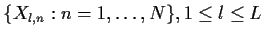 $\{X_{l,n}:n=1, \dots, N\}, 1 \leq l \leq L$