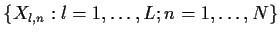 $\{X_{l,n}: l=1,\dots, L; n=1,\dots, N\}$