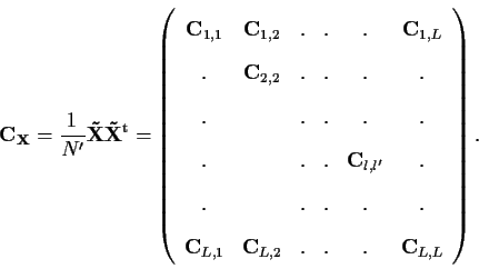 \begin{displaymath}{\bf C}_{\bf X} = \frac{1}{N'} {\bf\tilde X} {\bf\tilde X}^{\...
...bf C}_{L,2} & . & . & . & {\bf C}_{L,L}\\
\end{array}\right).
\end{displaymath}